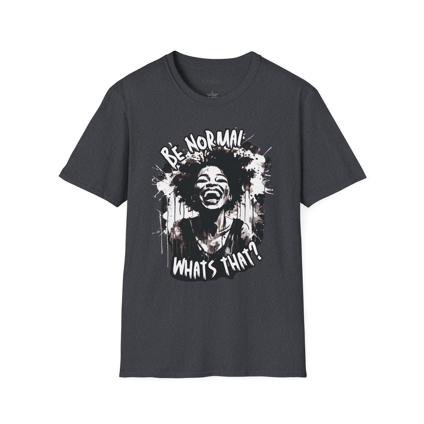 Be Normal What's That? Unisex Softstyle T-Shirt, Fun Graphic Tee, Casual Wear, Unique Gift Apparel